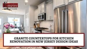 Granite countertops for kitchen renovation in New Jersey