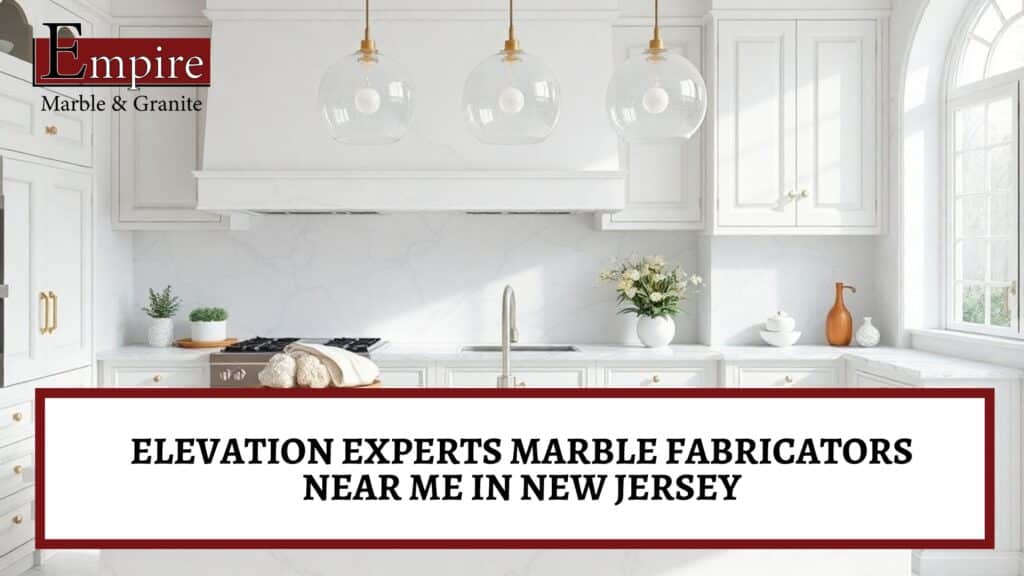 Marble fabricators near me in New Jersey